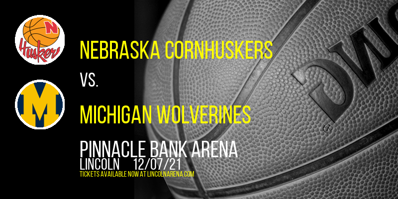 Nebraska Cornhuskers vs. Michigan Wolverines at Pinnacle Bank Arena