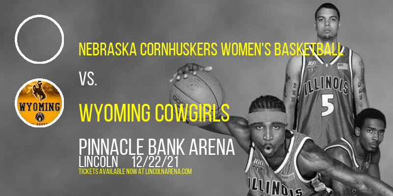 Nebraska Cornhuskers Women's Basketball vs. Wyoming Cowgirls at Pinnacle Bank Arena tickets Nebraska Cornhuskers Women's Basketball vs. Wyoming Cowgirls at Pinnacle Bank Arena