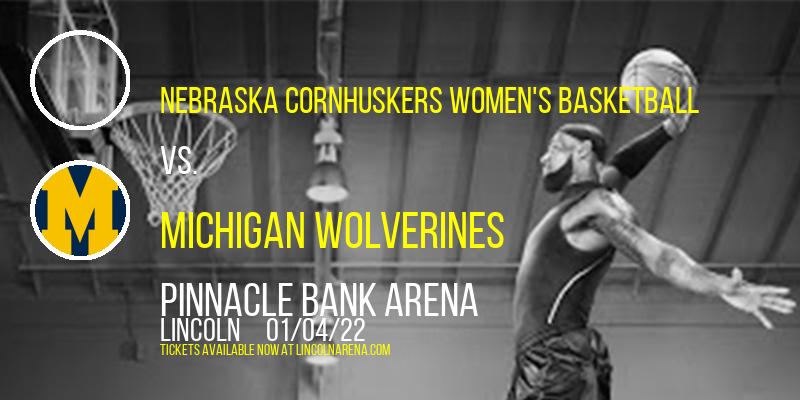 Nebraska Cornhuskers Women's Basketball vs. Michigan Wolverines at Pinnacle Bank Arena tickets Nebraska Cornhuskers Women's Basketball vs. Michigan Wolverines at Pinnacle Bank Arena