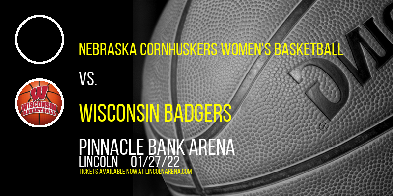 Nebraska Cornhuskers Women's Basketball vs. Wisconsin Badgers at Pinnacle Bank Arena tickets Nebraska Cornhuskers Women's Basketball vs. Wisconsin Badgers at Pinnacle Bank Arena