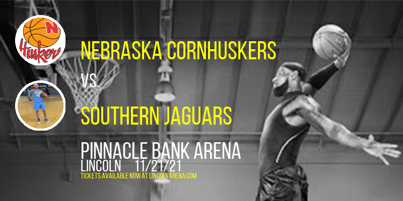Nebraska Cornhuskers vs. Southern Jaguars at Pinnacle Bank Arena tickets Nebraska Cornhuskers vs. Southern Jaguars at Pinnacle Bank Arena
