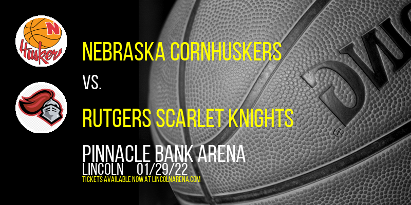 Nebraska Cornhuskers vs. Rutgers Scarlet Knights at Pinnacle Bank Arena tickets Nebraska Cornhuskers vs. Rutgers Scarlet Knights at Pinnacle Bank Arena