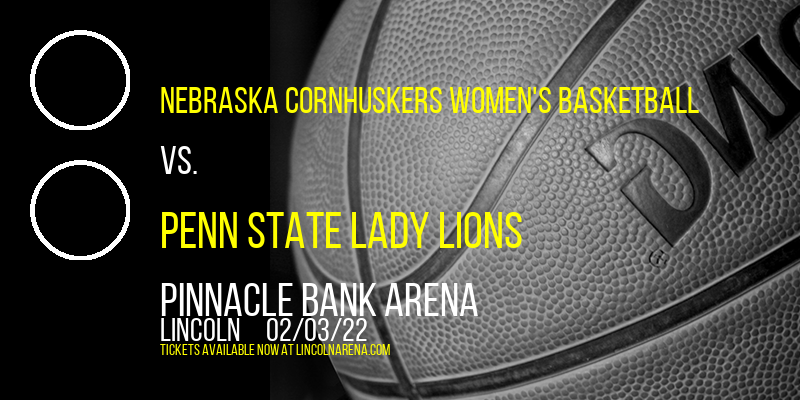 Nebraska Cornhuskers Women's Basketball vs. Penn State Lady Lions at Pinnacle Bank Arena