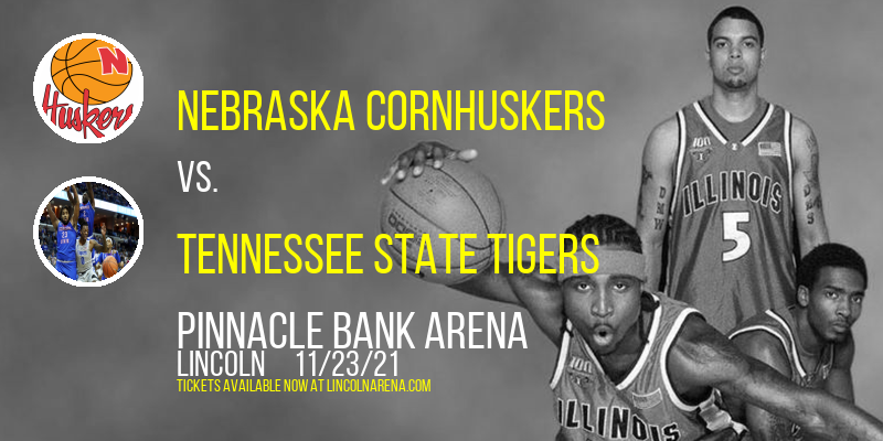Nebraska Cornhuskers vs. Tennessee State Tigers at Pinnacle Bank Arena