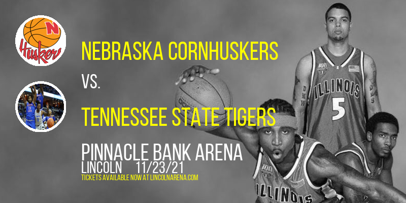 Nebraska Cornhuskers vs. Tennessee State Tigers at Pinnacle Bank Arena tickets Nebraska Cornhuskers vs. Tennessee State Tigers at Pinnacle Bank Arena