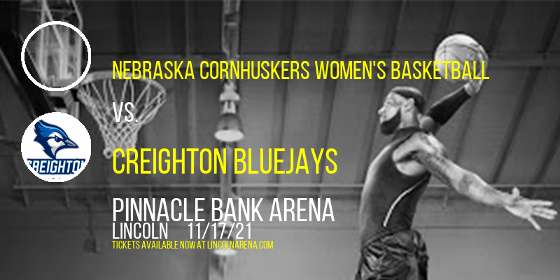 Nebraska Cornhuskers Women's Basketball vs. Creighton Bluejays at Pinnacle Bank Arena tickets Nebraska Cornhuskers Women's Basketball vs. Creighton Bluejays at Pinnacle Bank Arena