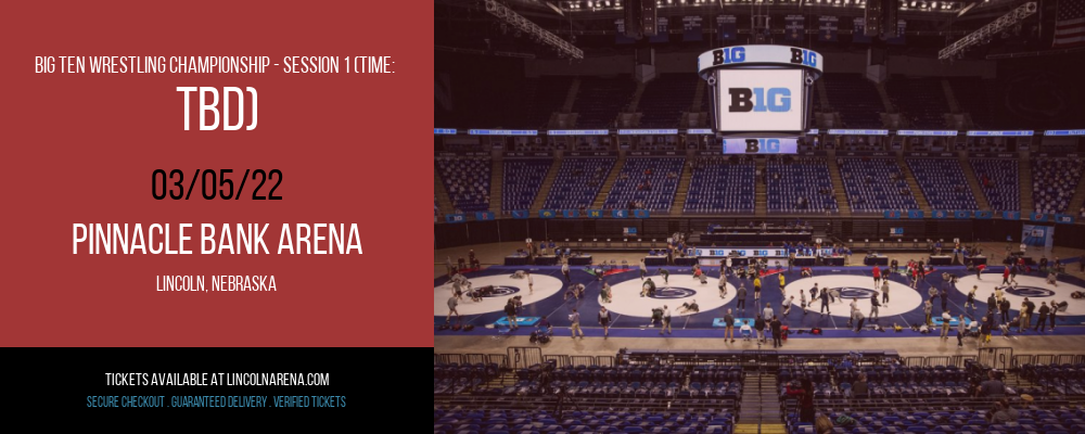 Big Ten Wrestling Championship - Session 1 (Time: TBD) at Pinnacle Bank Arena tickets Big Ten Wrestling Championship - Session 1 (Time: TBD) at Pinnacle Bank Arena