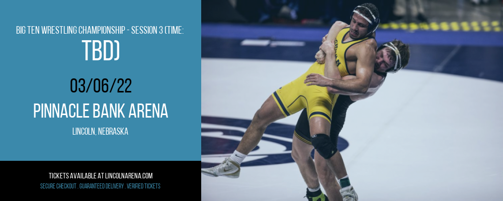 Big Ten Wrestling Championship - Session 3 (Time: TBD) at Pinnacle Bank Arena tickets Big Ten Wrestling Championship - Session 3 (Time: TBD) at Pinnacle Bank Arena