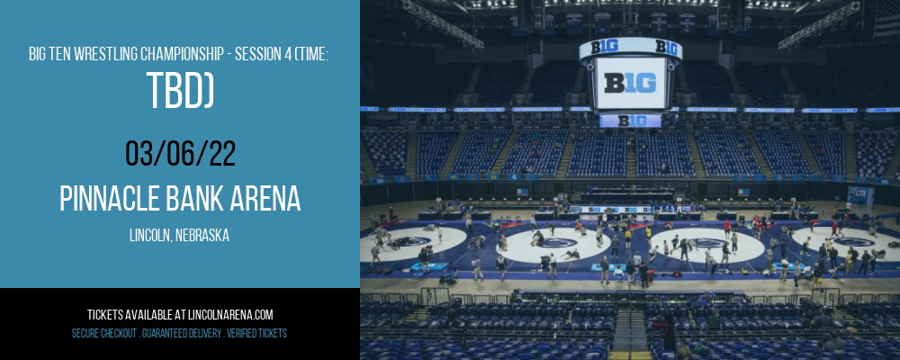 Big Ten Wrestling Championship - Session 4 (Time: TBD) at Pinnacle Bank Arena tickets Big Ten Wrestling Championship - Session 4 (Time: TBD) at Pinnacle Bank Arena