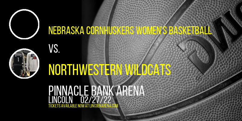 Nebraska Cornhuskers Women's Basketball vs. Northwestern Wildcats at Pinnacle Bank Arena tickets Nebraska Cornhuskers Women's Basketball vs. Northwestern Wildcats at Pinnacle Bank Arena