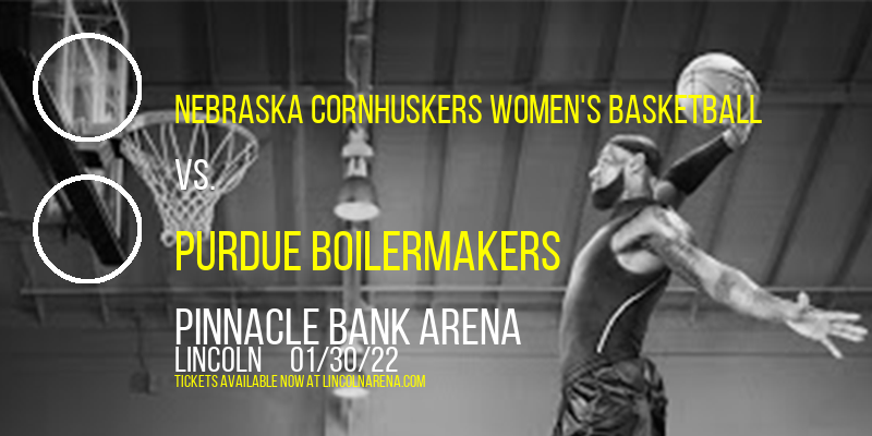 Nebraska Cornhuskers Women's Basketball vs. Purdue Boilermakers at Pinnacle Bank Arena tickets Nebraska Cornhuskers Women's Basketball vs. Purdue Boilermakers at Pinnacle Bank Arena
