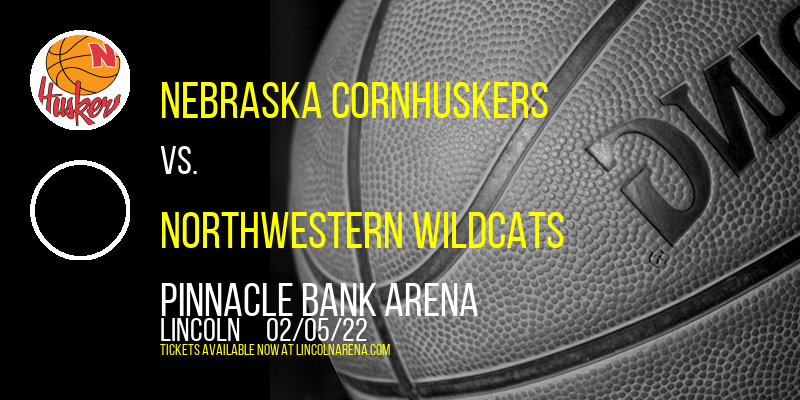 Nebraska Cornhuskers vs. Northwestern Wildcats at Pinnacle Bank Arena