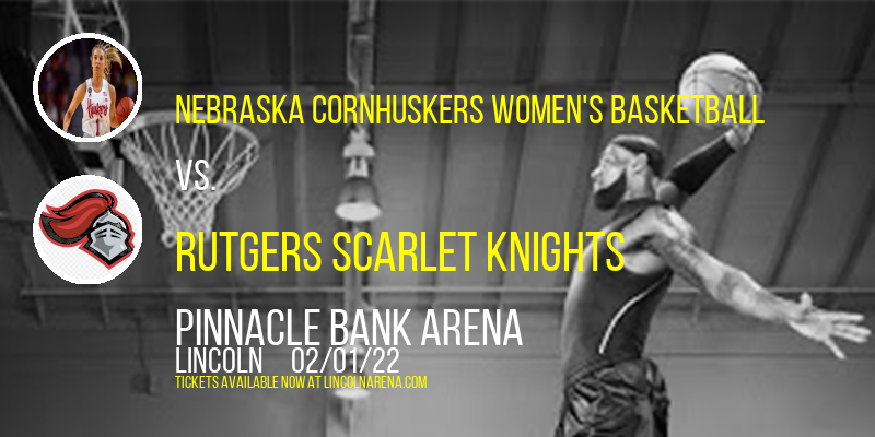Nebraska Cornhuskers Women's Basketball vs. Rutgers Scarlet Knights at Pinnacle Bank Arena tickets Nebraska Cornhuskers Women's Basketball vs. Rutgers Scarlet Knights at Pinnacle Bank Arena