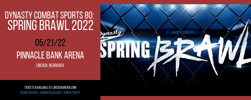 Dynasty Combat Sports 80: Spring Brawl 2022 at Pinnacle Bank Arena tickets Dynasty Combat Sports 80: Spring Brawl 2022 at Pinnacle Bank Arena