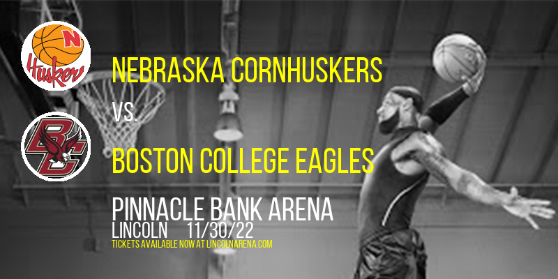 Nebraska Cornhuskers vs. Boston College Eagles at Pinnacle Bank Arena tickets Nebraska Cornhuskers vs. Boston College Eagles at Pinnacle Bank Arena