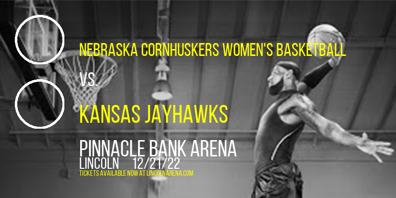 Nebraska Cornhuskers Women's Basketball vs. Kansas Jayhawks at Pinnacle Bank Arena tickets Nebraska Cornhuskers Women's Basketball vs. Kansas Jayhawks at Pinnacle Bank Arena