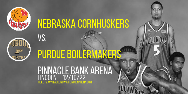 Nebraska Cornhuskers vs. Purdue Boilermakers at Pinnacle Bank Arena tickets Nebraska Cornhuskers vs. Purdue Boilermakers at Pinnacle Bank Arena