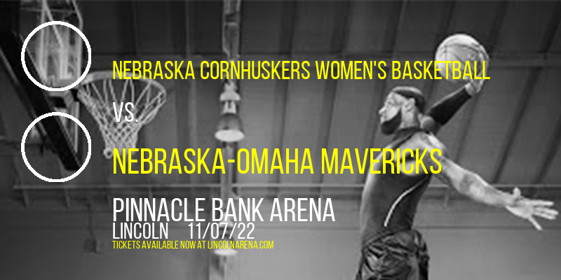 Nebraska Cornhuskers Women's Basketball vs. Nebraska-Omaha Mavericks at Pinnacle Bank Arena tickets Nebraska Cornhuskers Women's Basketball vs. Nebraska-Omaha Mavericks at Pinnacle Bank Arena