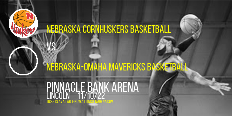 Nebraska Cornhuskers Basketball vs. Nebraska-Omaha Mavericks Basketball at Pinnacle Bank Arena tickets Nebraska Cornhuskers Basketball vs. Nebraska-Omaha Mavericks Basketball at Pinnacle Bank Arena