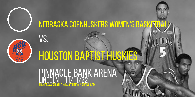 Nebraska Cornhuskers Women's Basketball vs. Houston Baptist Huskies at Pinnacle Bank Arena tickets Nebraska Cornhuskers Women's Basketball vs. Houston Baptist Huskies at Pinnacle Bank Arena