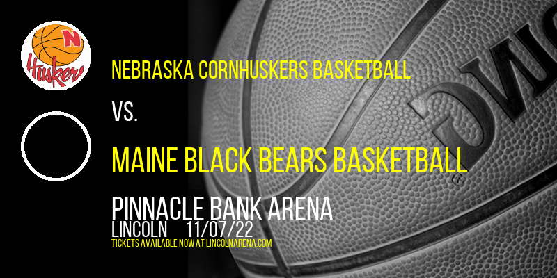 Nebraska Cornhuskers Basketball vs. Maine Black Bears Basketball at Pinnacle Bank Arena
