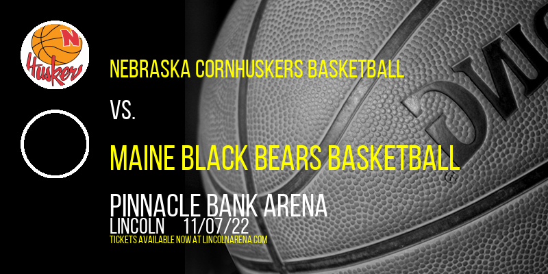 Nebraska Cornhuskers Basketball vs. Maine Black Bears Basketball at Pinnacle Bank Arena tickets Nebraska Cornhuskers Basketball vs. Maine Black Bears Basketball at Pinnacle Bank Arena
