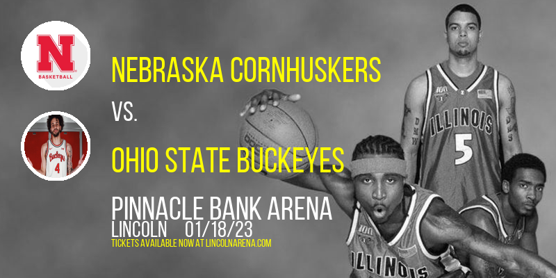 Nebraska Cornhuskers vs. Ohio State Buckeyes at Pinnacle Bank Arena tickets Nebraska Cornhuskers vs. Ohio State Buckeyes at Pinnacle Bank Arena