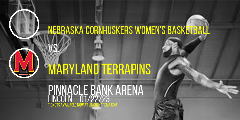 Nebraska Cornhuskers Women's Basketball vs. Maryland Terrapins at Pinnacle Bank Arena tickets Nebraska Cornhuskers Women's Basketball vs. Maryland Terrapins at Pinnacle Bank Arena