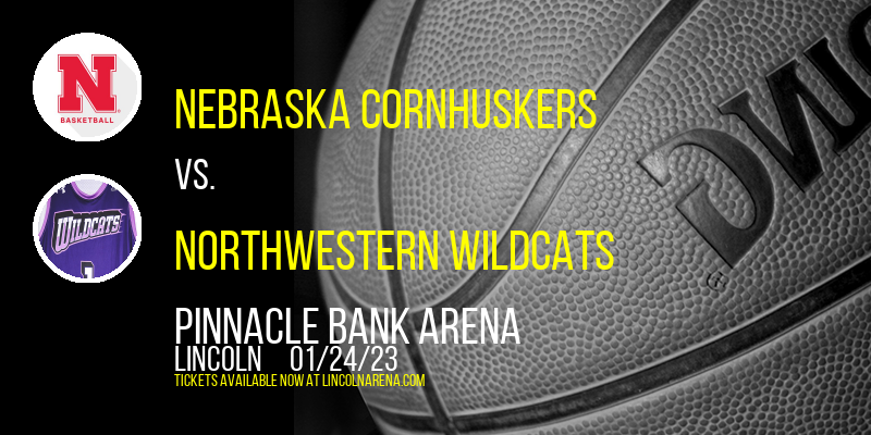 Nebraska Cornhuskers vs. Northwestern Wildcats at Pinnacle Bank Arena tickets Nebraska Cornhuskers vs. Northwestern Wildcats at Pinnacle Bank Arena