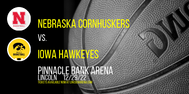 Nebraska Cornhuskers vs. Iowa Hawkeyes at Pinnacle Bank Arena