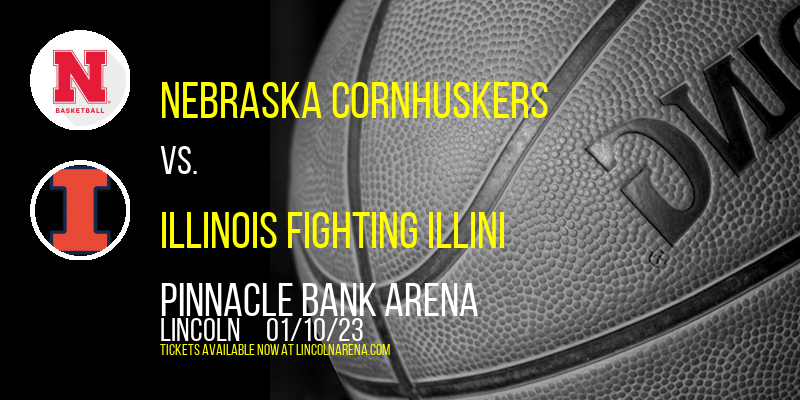 Nebraska Cornhuskers vs. Illinois Fighting Illini at Pinnacle Bank Arena tickets Nebraska Cornhuskers vs. Illinois Fighting Illini at Pinnacle Bank Arena
