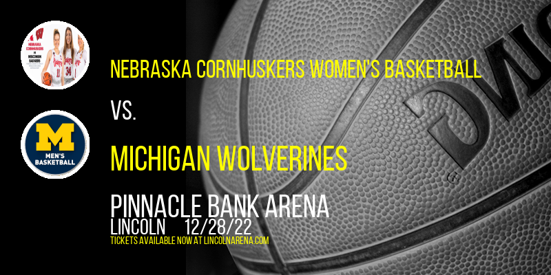 Nebraska Cornhuskers Women's Basketball vs. Michigan Wolverines at Pinnacle Bank Arena tickets Nebraska Cornhuskers Women's Basketball vs. Michigan Wolverines at Pinnacle Bank Arena
