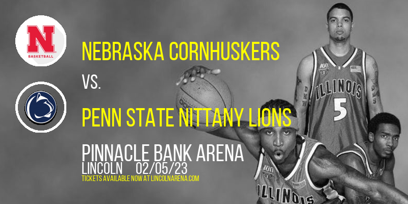 Nebraska Cornhuskers vs. Penn State Nittany Lions at Pinnacle Bank Arena tickets Nebraska Cornhuskers vs. Penn State Nittany Lions at Pinnacle Bank Arena
