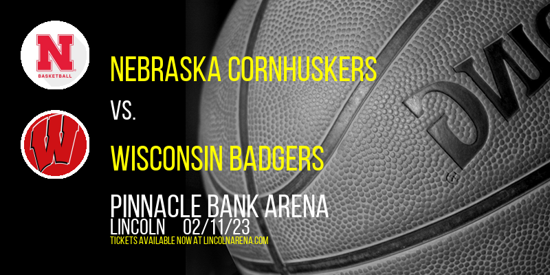 Nebraska Cornhuskers vs. Wisconsin Badgers at Pinnacle Bank Arena tickets Nebraska Cornhuskers vs. Wisconsin Badgers at Pinnacle Bank Arena