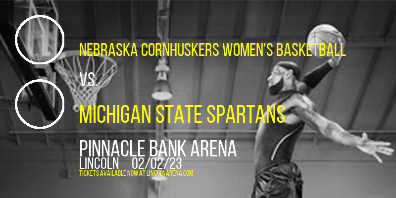 Nebraska Cornhuskers Women's Basketball vs. Michigan State Spartans at Pinnacle Bank Arena