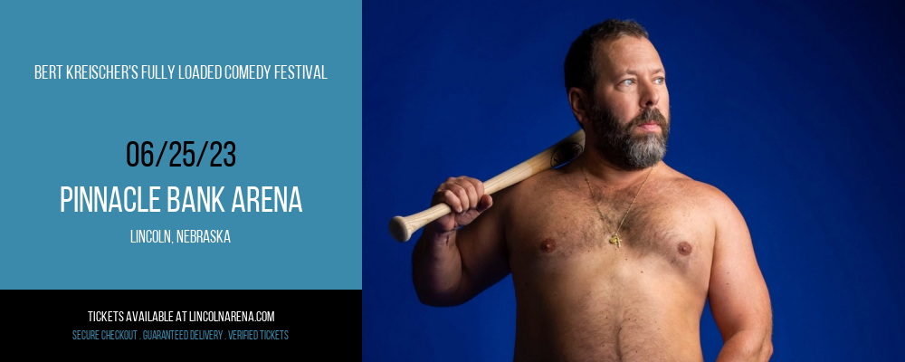 Bert Kreischer's Fully Loaded Comedy Festival at Pinnacle Bank Arena tickets Bert Kreischer's Fully Loaded Comedy Festival at Pinnacle Bank Arena