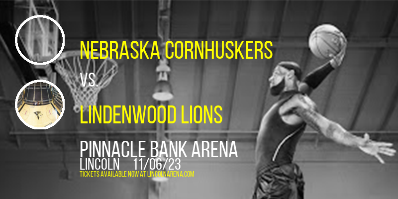 Nebraska Cornhuskers vs. Lindenwood Lions at Pinnacle Bank Arena