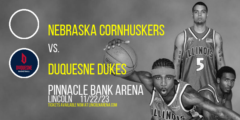 Nebraska Cornhuskers vs. Duquesne Dukes at Pinnacle Bank Arena