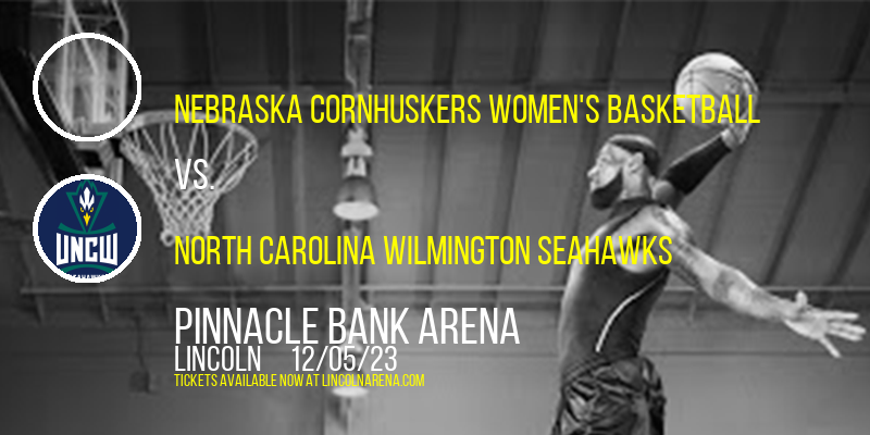Nebraska Cornhuskers Women's Basketball vs. North Carolina Wilmington Seahawks at Pinnacle Bank Arena