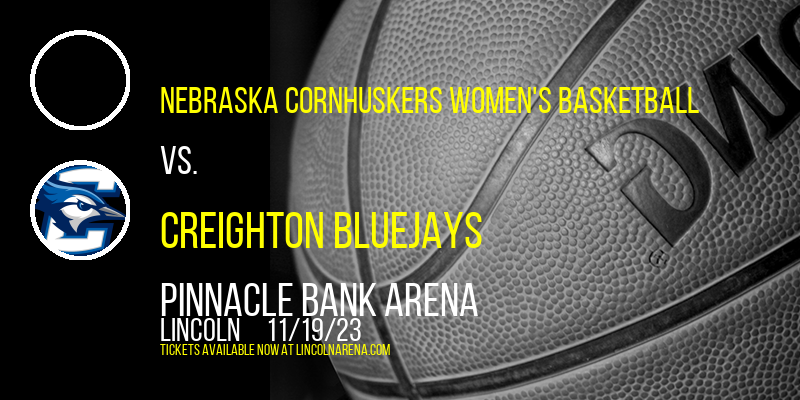 Nebraska Cornhuskers Women's Basketball vs. Creighton Bluejays at Pinnacle Bank Arena