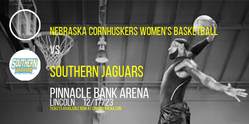 Nebraska Cornhuskers Women's Basketball vs. Southern Jaguars at Pinnacle Bank Arena