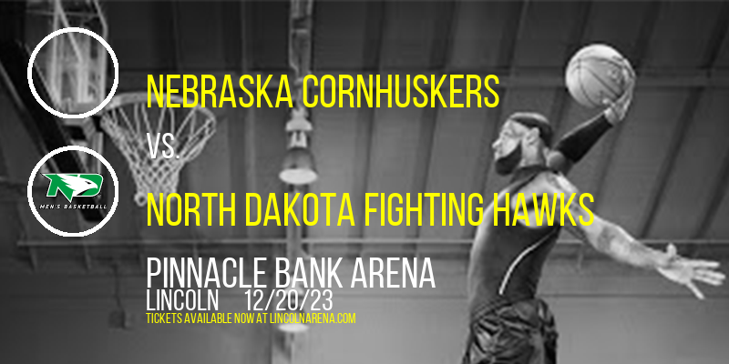 Nebraska Cornhuskers vs. North Dakota Fighting Hawks at Pinnacle Bank Arena