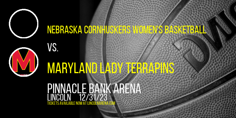 Nebraska Cornhuskers Women's Basketball vs. Maryland Lady Terrapins at Pinnacle Bank Arena