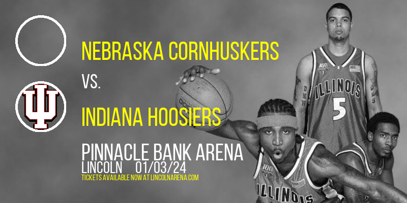 Nebraska Cornhuskers vs. Indiana Hoosiers at Pinnacle Bank Arena