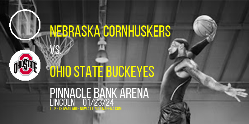Nebraska Cornhuskers vs. Ohio State Buckeyes at Pinnacle Bank Arena