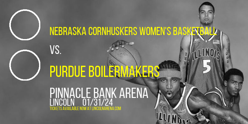 Nebraska Cornhuskers Women's Basketball vs. Purdue Boilermakers at Pinnacle Bank Arena