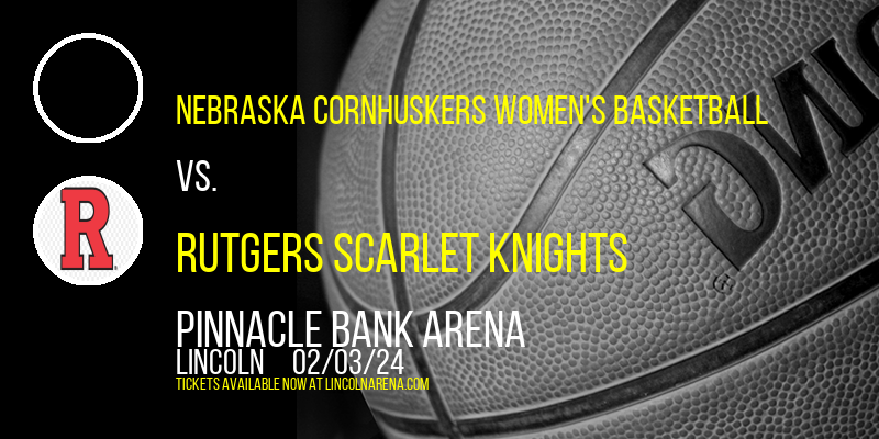 Nebraska Cornhuskers Women's Basketball vs. Rutgers Scarlet Knights at Pinnacle Bank Arena