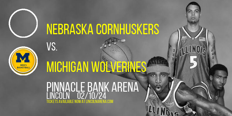 Nebraska Cornhuskers vs. Michigan Wolverines at Pinnacle Bank Arena