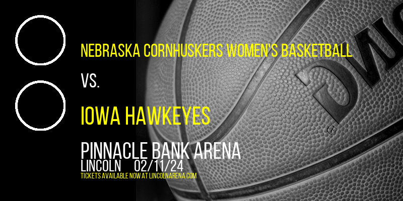 Nebraska Cornhuskers Women's Basketball vs. Iowa Hawkeyes at Pinnacle Bank Arena
