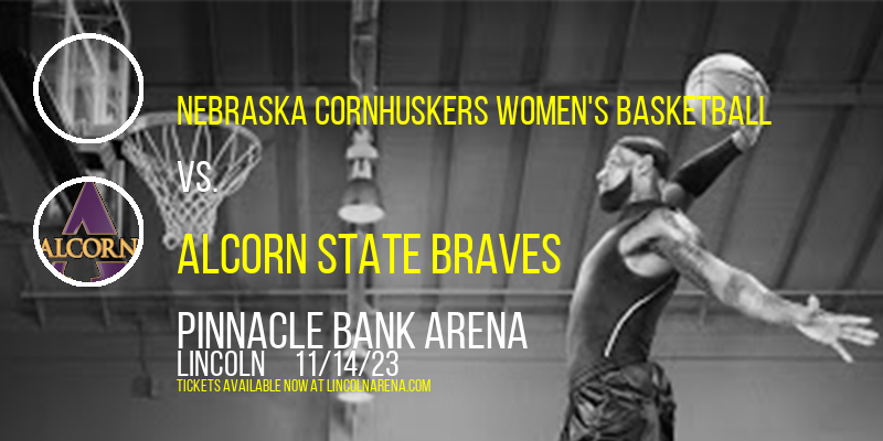 Nebraska Cornhuskers Women's Basketball vs. Alcorn State Braves at Pinnacle Bank Arena